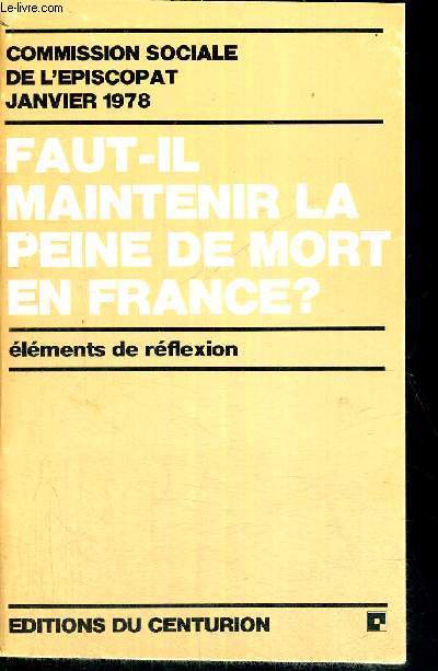 FAUT-IL MAINTENIR LA PEINE DE MORT EN FRANCE ? - ELEMENTS DE REFLEXION