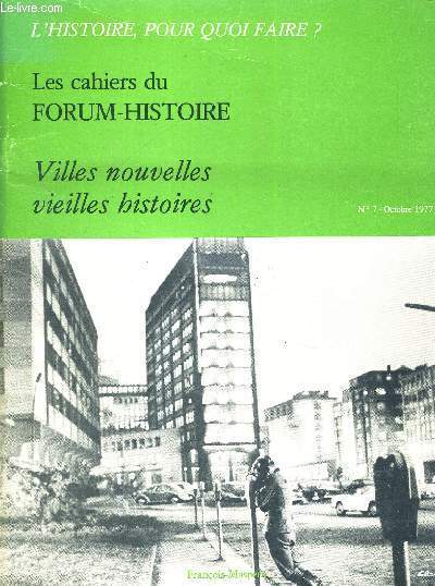 L'HISTOIRE, POUR QUOI FAIRE ? - LES CHAIERS DU FORUM - HISTOIRE - VILLES NOUVELLES - VIEILLES HISTOIRES - N7 - OCTOBRE 1977