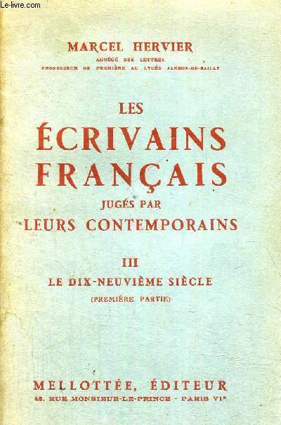 LES ECRIVAINS FRANCAIS - JUGES PAR LEURS CONTEMPORAINS - TOME 3 - LE 19 E SIECLE - 1ERE PARTIE