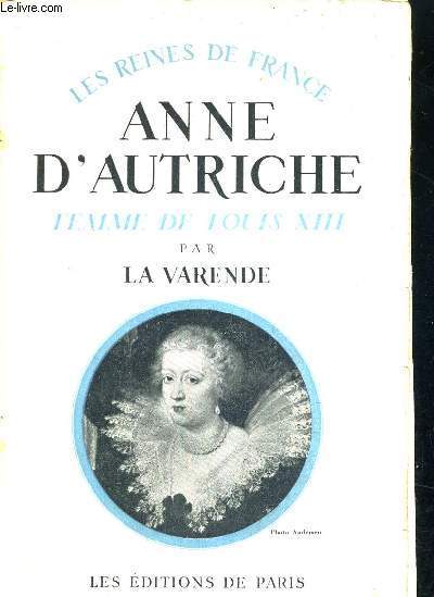 ANNE D'AUTRICHE - FEMME DE LOUIS XIII - 1601-1666 - LES REINES DE FRANCE