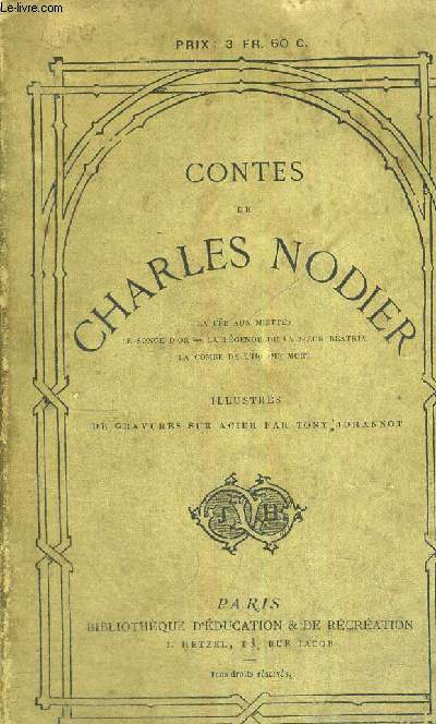 CONTES DE CHARLES NODIER - LA FEE AUX MIETTES - LA SONGE D'OR - LA LEGENDE DE LA SOEUR BEATRIX - LA COMBE DE L'HOMME MORT