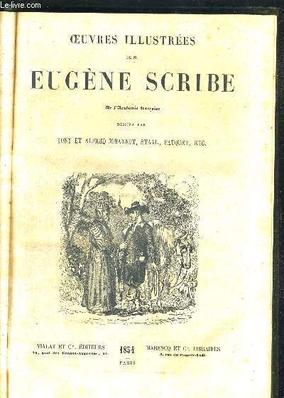 OEUVRES ILLUSTREES DE M. EUGENE SCRIBE - PIQUILLO ALLIAGA - CARLO BROSCHI -LE PRIX DE LA VIE - MAITRESSE ANONYME - LA CONVERSION - LE JEUNE DOCTEUR - MAURICE - JUDITH - LE TETE A TETE - LE ROI DE CARREAU - POTEMKIN