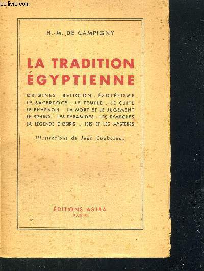 LA TRADITION EGYPTIENNE - ORIGINES - RELIGION - ESOTERISME - LE SECERDOCE - LE TEMPLE - LE CULTE - LE PHARAON - LA MORT ET LE JUGEMENT - LE SPHINX - LES PYRAMIDES - LES SYMBOLES - LA LEGENDE D'OSIRIS - ISIS ET LES MYSTERES