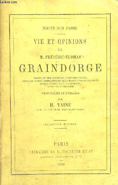 VIES ET OPINIONS DE M.FREDERIC-THOMAS GRAINDORGE - docteur en philosophie de l'universit d'Ina, principal commanditaire de la Graindorge et Cie - 3EME EDITION