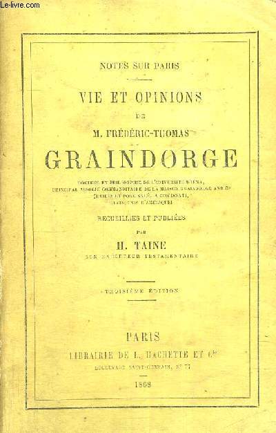 VIES ET OPINIONS DE M.FREDERIC-THOMAS GRAINDORGE - docteur en philosophie de l'universit d'Ina, principal commanditaire de la Graindorge et Cie - 3EME EDITION