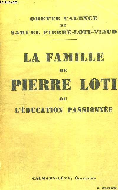 LA FAMILLE DE PIERRE LOTI - OU L'EDUCATION PASSIONNEE