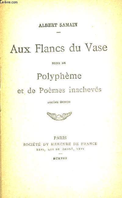 AUX FLANCS DU VASE - SUIVI DE POLYPHEME ET DE POEMES INACHEVES - EXEMPLAIRE N9482 - 10E EDITION