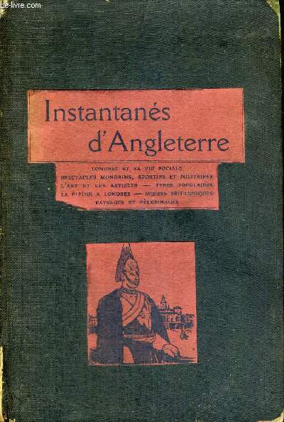 INSTANTANES D'ANGLETERRE - Londres et sa vie sociale, Spectacles mondains, sportifs et militaires, L'art et les artistes, Types populaires, La femme  Londres, Moeurs britanniques, Paysages et plerinages