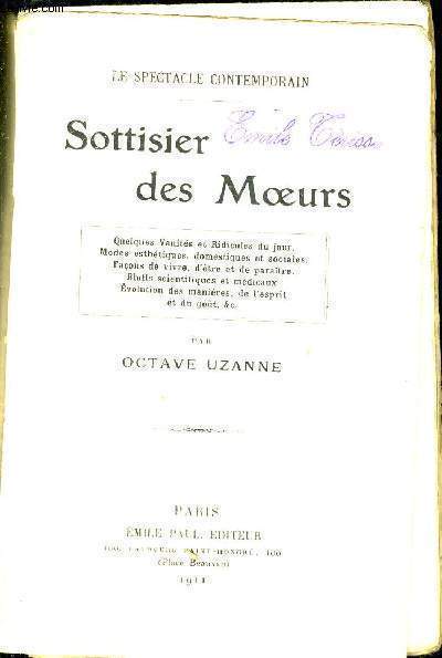 SOTTISIER DES MOEURS : Quelques Vanites Et Ridicules Du Jour. Modes Esthetiques, Domestiques Et Sociales. Facons De Vivre, D'etre Et De Paraitre. Bluffs Scientifiques Et Medicaux. Evolution Des Manieres, De L'espirit Et Du Gout, Etc