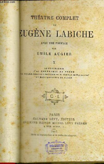 THEATRE COMPLET DE EUGENE LABICHE - TOME X - LE PRIX MARTIN - J'AI COMPROMIS MA FEMME - LA CIGALE CHEZ LES FOURMIS - SI JAMAIS JE TE PINCE - UN MARI QUI LANCE SA FEMME