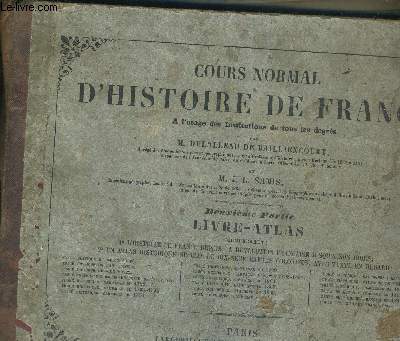 COURS NORMAL D'HISTOIRE DE FRANCE - A L'USAGE DES INSTITUTIONS DE TOUS LES DEGRES - 2EME PARTIE - LIVRE ATLAS