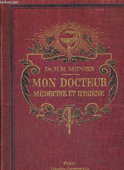 MON DOCTEUR - TRAITE DE MEDECINE ET D'HYGIENE - METHODES SCIENTIFIQUES ET POPULAIRES - ALLOPATHIE - HOMEOPATHIE - PHYSIOTHERAPIE - MEDECINE PRATIQUE - TOXICOLOGIE - PLANTES MEDICALES - TOME 2