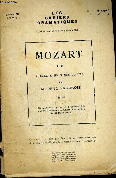 LES CAHIERS DRAMATIQUES - SUPPLEMENT AU N28 DU THEATRE ET COMOEDIA ILLUSTRE - 15 FEVRIER 1924 - 2E ANNEE - N12 - MOZART - COMEDIE EN TROIS ACTES DE RENE FAUCHOIS - REPRESENTE SUR LE THEATRE DES CHAMPS ELYSEES LE 31 MARS 1923