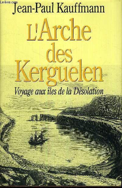 L'ARCHE DES KERGUELEN - VOYAGE AUX ILES DE LA DESOLATION