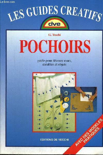 POCHOIRS - GUIDE POUR DECORER MURS, MEUBLES ET OBJETS - LES GUIDES CREATIFS