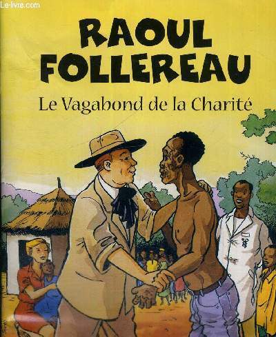 RAOUL FOLLEREAU - LE VAGABOND DE LA CHARITE