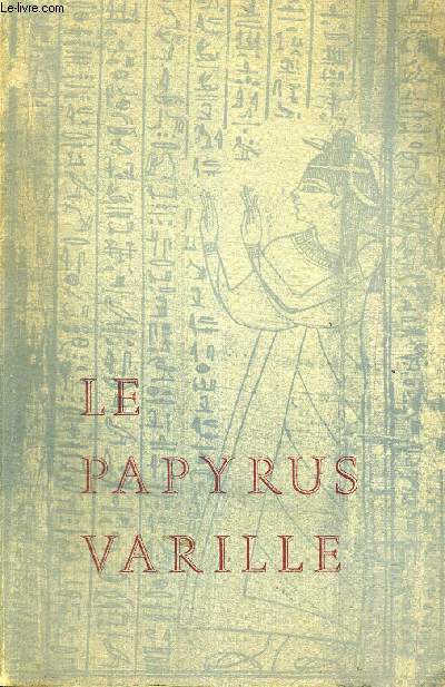LE PAPYRUS VARILLE - UN LIVRE DES MORTS D'EPOQUE PTOLEMAIQUE - 305-30 AV J.C