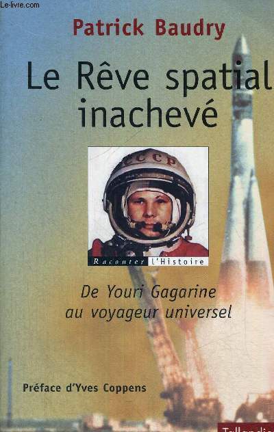 LE REVE SPATIAL INACHEVE - DE YOURI GAGARINE AU VOYAGEUR UNIVERSEL