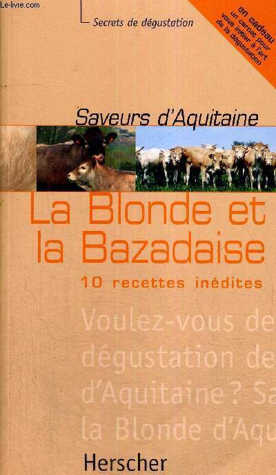 LA BLONDE ET LA BAZADAISE - 10 RECETTES INEDITES -SAVEURS D'AQUITAINE - SECRETS DE DEGUSTATION
