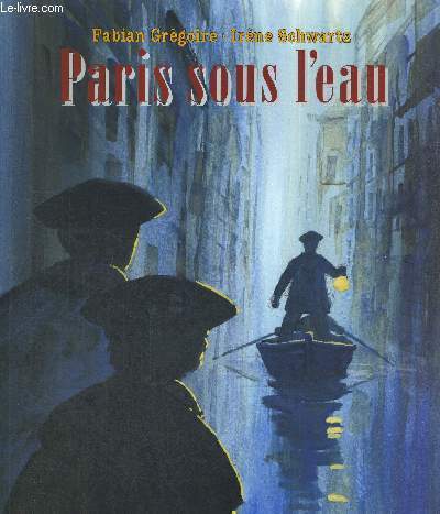 PARIS SOUS L'EAU - LA GRANDE INNONDATION DE 1910 VECUE PAR DEUX ENFANTS