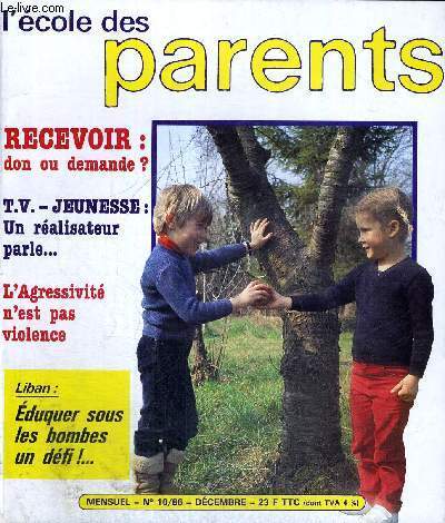 L'ECOLE DES PARENTS - MENSUEL - 1986 - N10 - DECEMBRE - RECEVOIR : DON OU DEMANDE ? - TV - JEUNESSE : UN REALISATEUR PARLE - L'AGRESSIVITE N'EST PAS VIOLENCE - LIBAN : EDUQUER SOUS LES BOMBES UN DEFI !...
