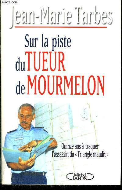 SUR LA PISTE DU TUEUR DE MOURMELON - QUINZE ANS A TRAQUER L'ASSASIN DU TRIANGLE MAUDIT
