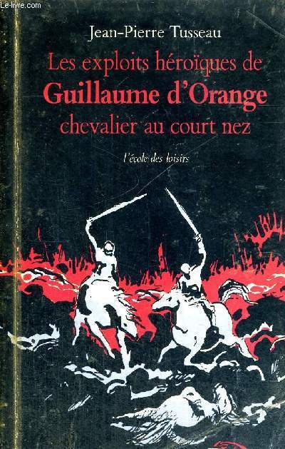 LES EXPLOITS HEROIQUES DE GUILLAUME D'ORANGE - CHEVALIER AU COURT NEZ