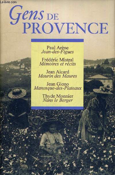 GENS DE PROVENCE JEAN-DES-FIGUES / MEMOIRES ET RECITS / MAURIN DES MAURES / MANOSQUE-DES-PLATEAUX / NANS LE BERGER