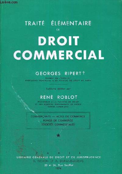 TRAITE ELEMENTAIRE DE DROIT COMMERCIAL - COMMERCANTS - ACTES DE COMMERCE - FONDS DE COMMERCE - SOCIETES COMMERCIALES - 8EME EDITION