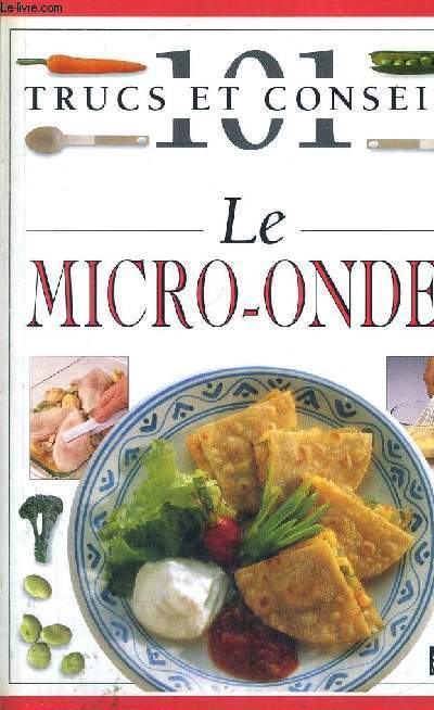 LE MICRO-ONDES - 101 TRUCS ET CONSEILS