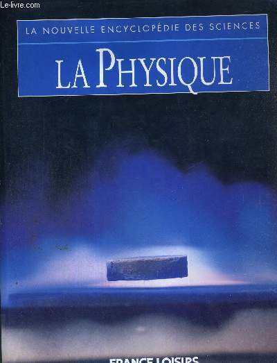 LA PHYSIQUE - LA NOUVELLE ENCYCLOPEDIE DES SCIENCES