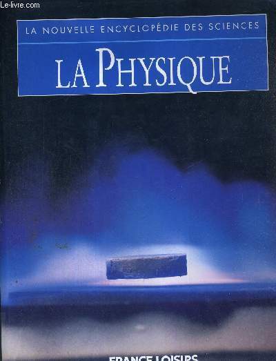 LA PHYSIQUE - LA NOUVELLE ENCYCLOPEDIE DES SCIENCES