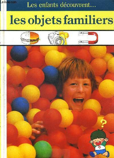 LES ENFANTS DECOUVRENT... - LES OBJETS FAMILIERS