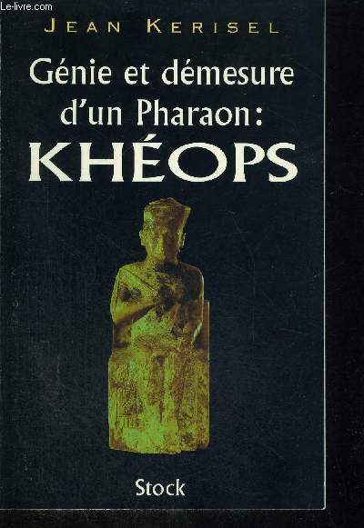 GENIE ET DEMESURE D'UN PHARAON : KHEOPS