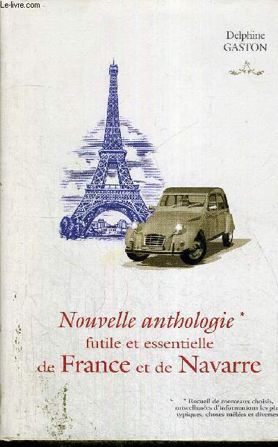 NOUVELLE ANTHOLOGIE FUTILE ET ESSENTIELLE DE FRANCE ET DE NAVARRE