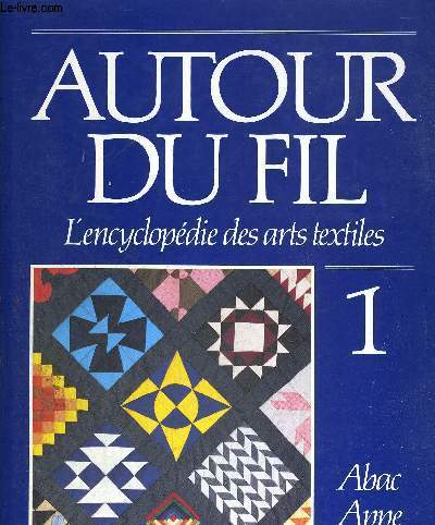 AUTOUR DU FEU - L'ENCYCLOPEDIE DES ARTS TEXTILES - VOLUME 1 - ABAC APPE - COLLECTION BONNIERS