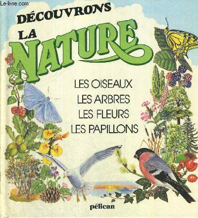 DECOUVRONS LA NATURE - LES OISEAUX - LES ARBRES - LES FLEURS - LES PAPILLONS