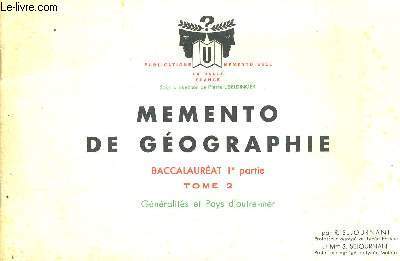 MEMENTO DE GEOGRAPHIE - BACCALAUREAT DE GEOGRAPHIE - 1ERE PARTIE - TOME 2 - GENERALITES ET PAYS D'OUTRE MER