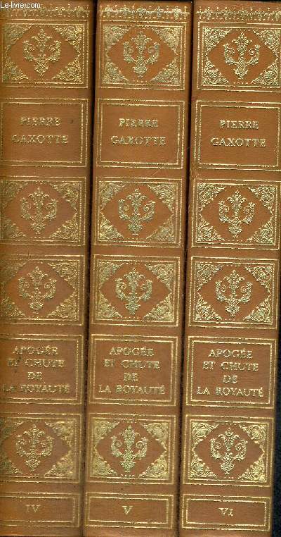 APOGEE ET CHUTE DE LA ROYAUTE - 3 VOLUMES - TOMES 4 A 6