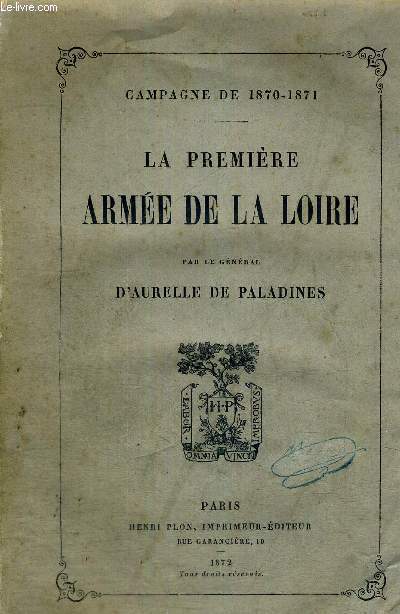 LA PREMIERE ARMEE DE LA LOIRE - CAMPAGNE DE 1870-1871