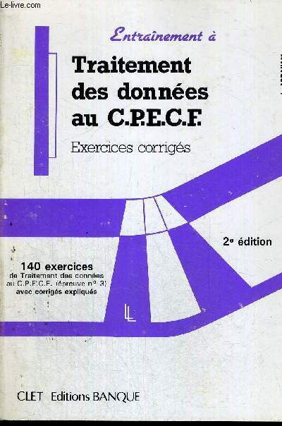 TRAITEMENT DES DONNEES AU CPECF - EXERCICES CORRIGES - 140 EXERCICES - 2E EDITION