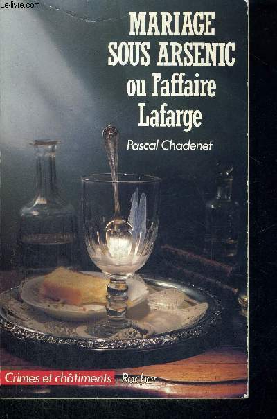 MARIAGE SOUS ARSENIC OU L'AFFAIRE LAFARGE - CRIMES ET CHATIMENTS