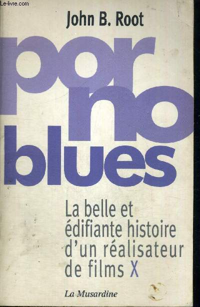 PORNO BLUES - LA BELLE ET EDIFIANTE HISTOIRE D'UN REALISATEUR DE FILMS X