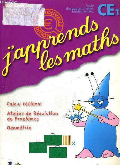 J'APPRENDS LES MATHS - CALCULS REFLECHI - ATELIER DE RESOLUTION DE PROBLEMES - GEOMETRIE - CE1