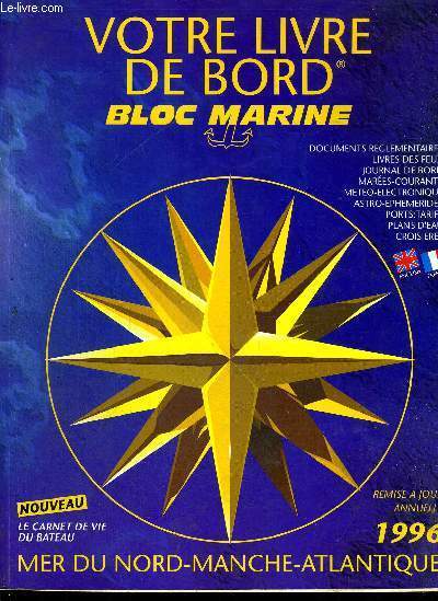 VOTRE LIVRE DE BORD - BLOC MARINE - REMISE A JOUR - ANNUELLE - 1996 - DOCUMENTS REGLEMENTAIRES - LIVRES DES FEUX JOURNAL DE BORS - METEO - ELECTRONIQUE - ASTRO-EPHEMERIDES - PORTS : TARIFS - PLANS D'EAU - CROISIERES - MER DU NORD MANCHE ATLANTIQUE