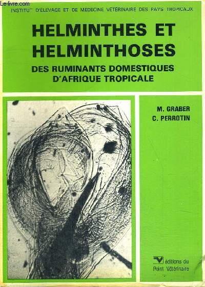 HELMINTHES ET HELMINTHOSES - DES RUMINANTS DOMESTIQUES D'AFRIQUE TROPICALE - INSTITUT D'ELEVAGE ET DE MEDECINE VETERINAIRE DES PAYS TROPICAUX