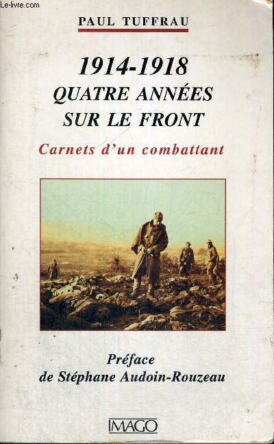 1914-1918 - QUATRE ANNEES SUR LE FRONT - CARNETS D'UN COMBATTANT