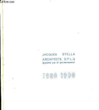 JACQUES STELLA - ARCHITECTE D.P.L.G - DIPLOME PAR LE GOUVERNEMENT - 1980 - 1990