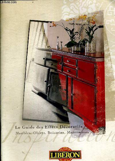 LE GUIDE DES EFFETS DECORATIFS - MEUBLES, OBJETS, BOISERIES, MENUISERIES