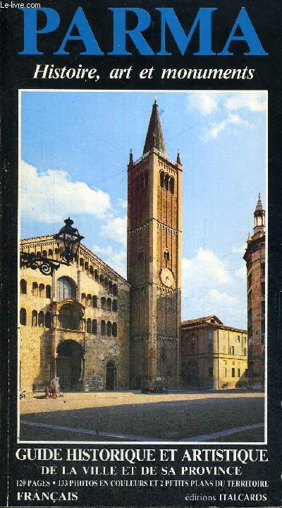 PARMA - HISTOIRE, ART ET MONUMENTS - GUIDE HISTORIQUE ET ARTISTIQUE DE LA VILLE ET DE SA PROVINCE